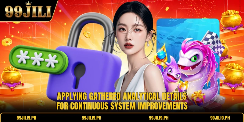 Applying gathered analytical details for continuous system improvements Applying gathered analytical details for continuous system improvements