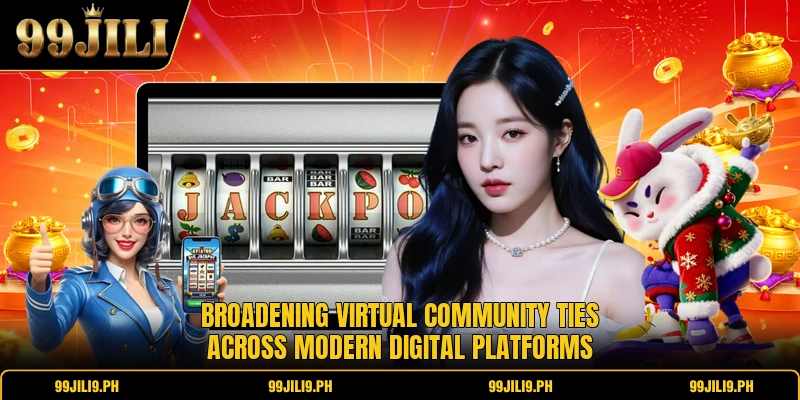 Broadening virtual community ties across modern digital platforms