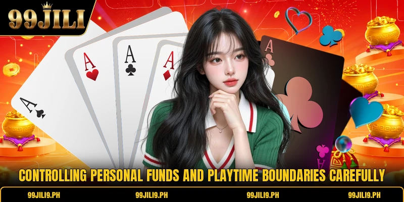 Controlling personal funds and playtime boundaries carefully Controlling personal funds and playtime boundaries carefully