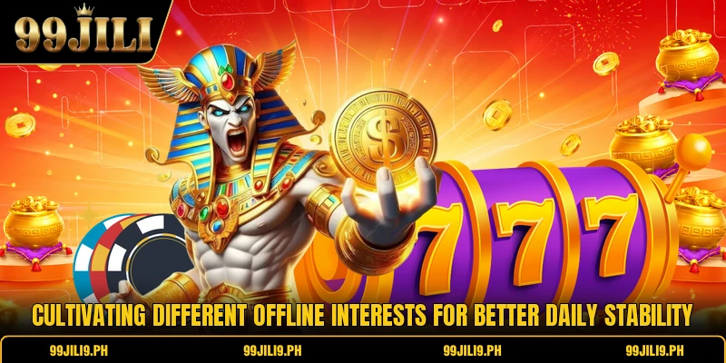 Cultivating different offline interests for better daily stability Cultivating different offline interests for better daily stability