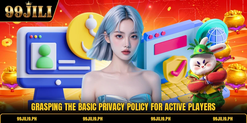 Grasping the basic privacy policy for active players Grasping the basic privacy policy for active players