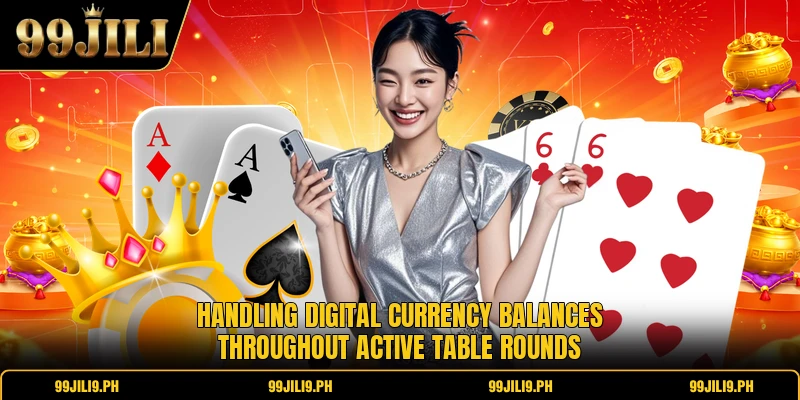 Handling digital currency balances throughout active table rounds