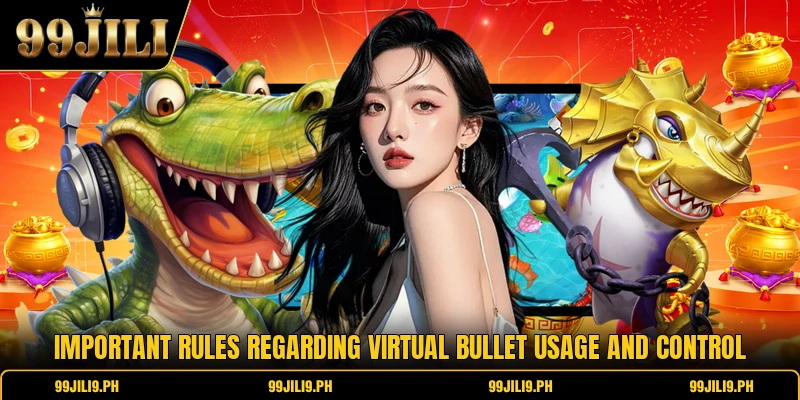 Important rules regarding virtual bullet usage and control