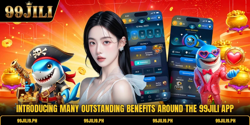 Introducing many outstanding benefits around the 99jili app Introducing many outstanding benefits around the 99jili app