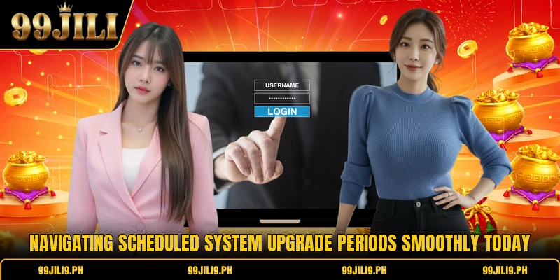 Navigating scheduled system upgrade periods smoothly today