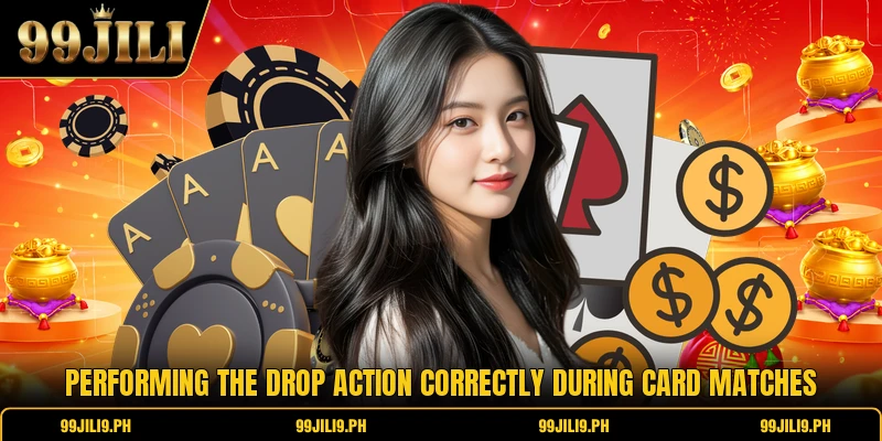 Performing the drop action correctly during card matches