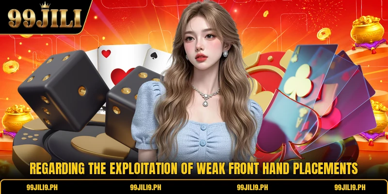 Regarding the exploitation of weak front hand placements
